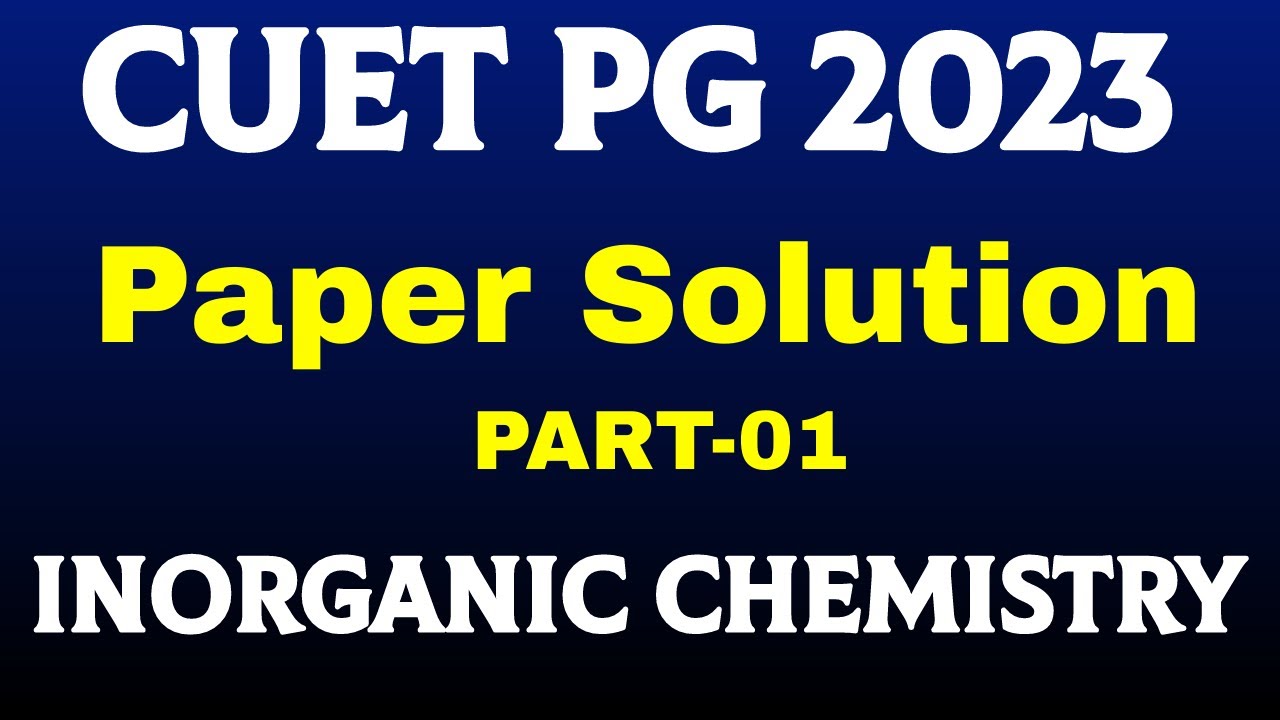 CUET PG 2023 Paper Solution Chemistry Part-01 Inorganic Chemistry CUET PG 2024 Preparation