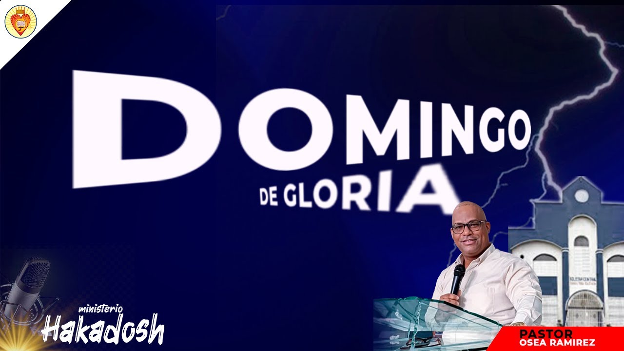 DOMINGO DE GLORIA | MINISTERIO HAKADOSH | MENSAJE DEL PASTOR OSEA RAMIREZ