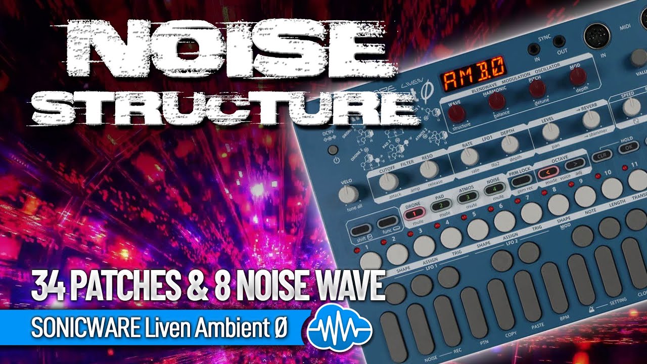 SONICWARE LIVEN AMBIENT 0 ♫ 34 Presets & 8 Noise Wave ► NOISE STRUCTURE