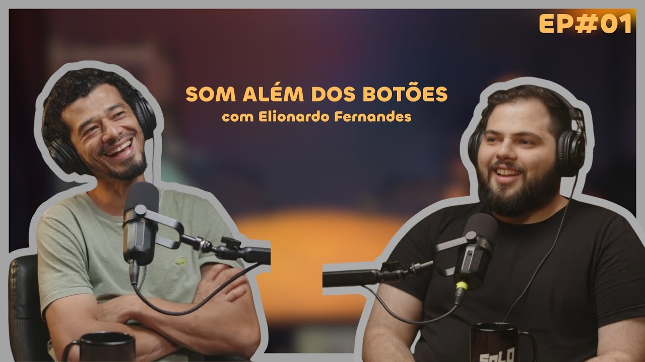SOM ALÉM DOS BOTÕES: ÁUDIO, ACÚSTICA E HISTÓRIAS COM ELIONARDO FERNANDES