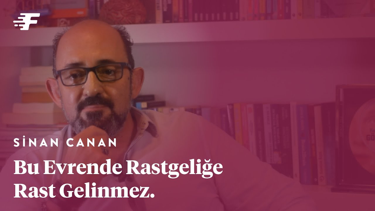 SİNAN CANAN: Bu evrende rastgeleliğe rast gelinmez. Sadece kuralını bilmediğimiz şeyler vardır.
