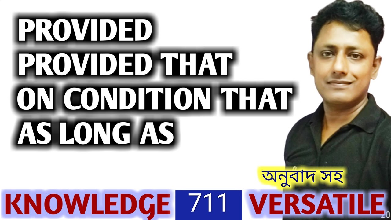 Provided#provided that#on condition that#as long as#so long as @KNOWLEDGE VERSATILE