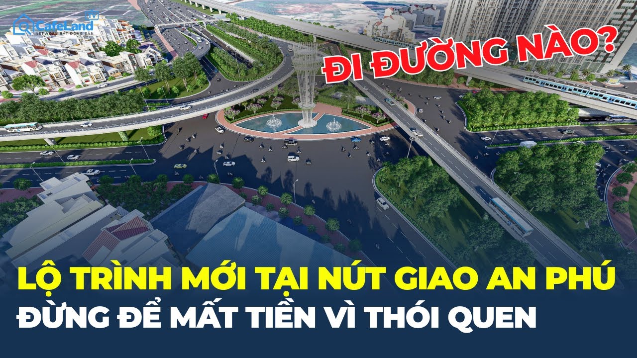 LỘ TRÌNH MỚI tại nút giao An Phú: Đừng để mất tiền vì thói quen | CafeLand