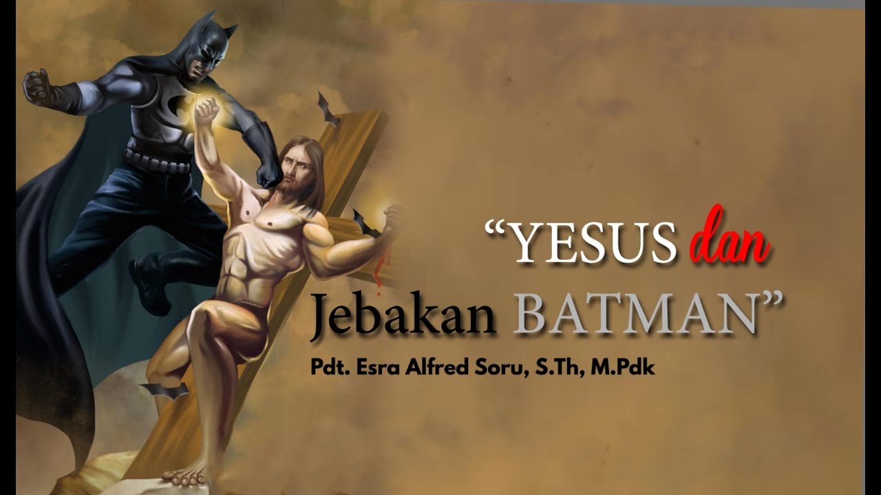 Pdt. Esra Soru : YESUS DAN JEBAKAN BATMAN
