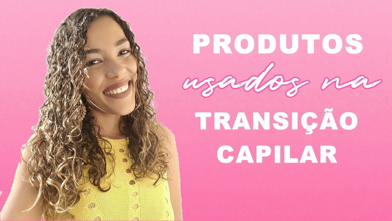 PRODUTOS PARA USAR NA TRANSIÇÃO CAPILAR - Charme-se