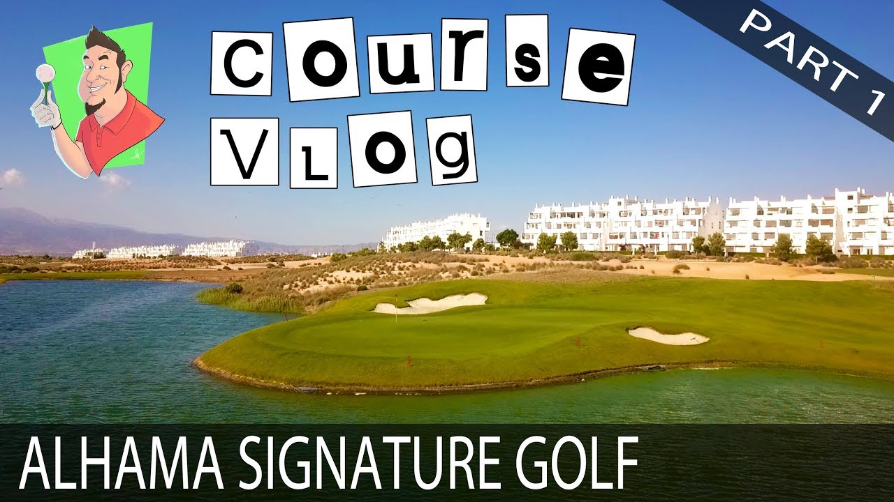 Course Vlog - Alhama Signature Golf 1 of 2