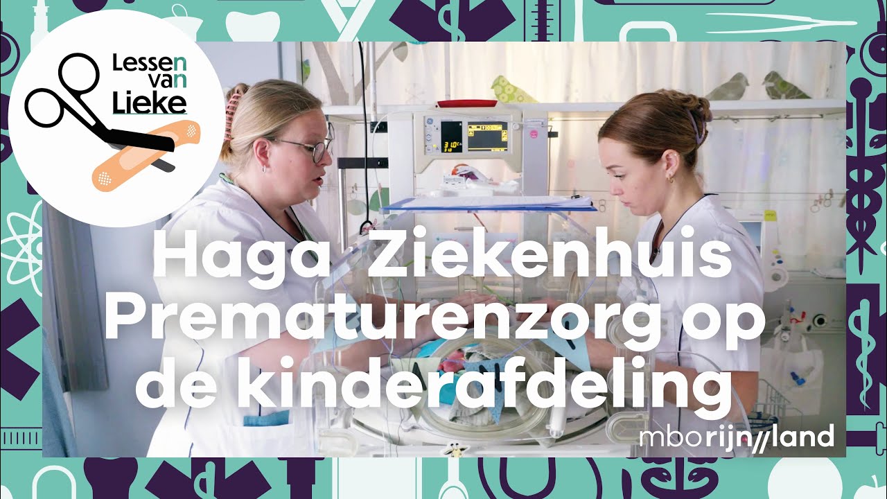 De prematurenzorg op de kinderafdeling bij Haga Ziekenhuis | Lessen van Lieke | S4, A3 | mboRijnland