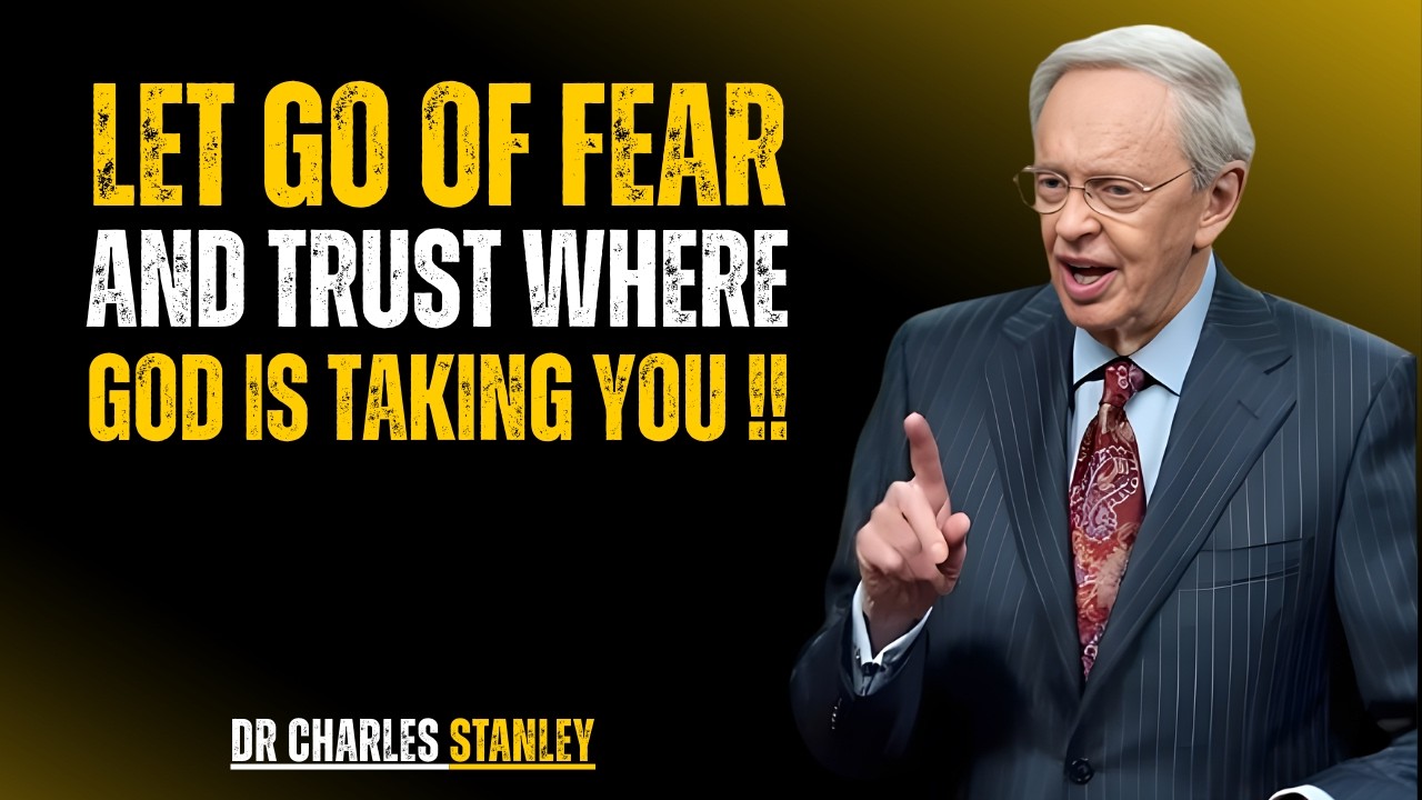 Let Go of Fear and Trust Where God Is Taking You | Dr Charles Stanley Motivation
