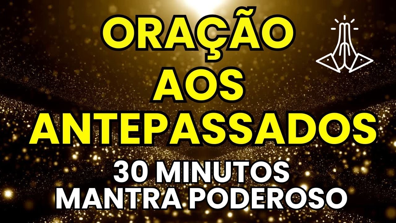 ORAÇÃO PODEROSA de Gratidão aos Antepassados | Honre e Cure sua Ancestralidade (Mantra de Conexão)