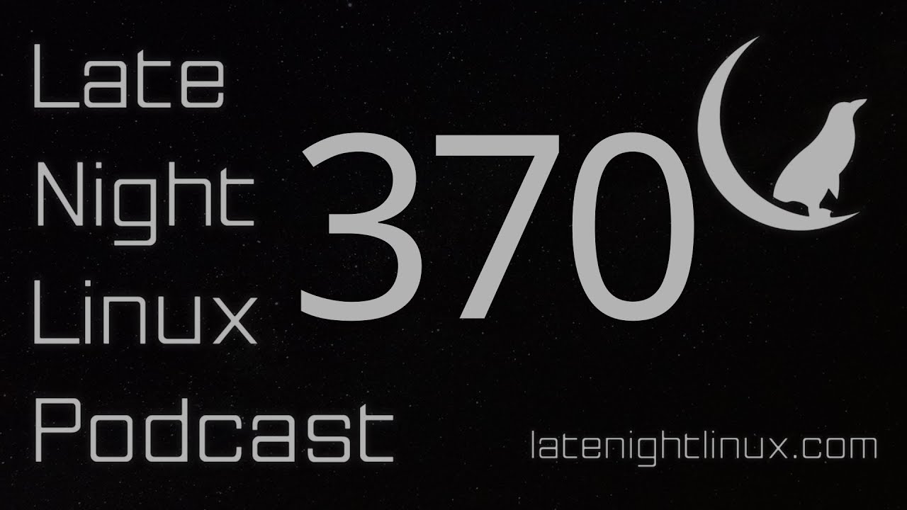 Late Night Linux – Episode 370