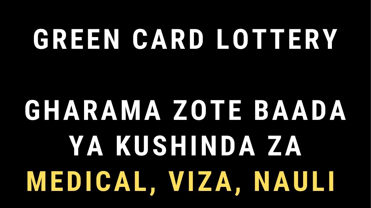 Gharama zote kama ukishinda Green Card Lottery kuanzia Medical, Visa na Nauli