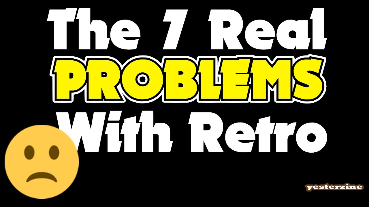 The 7 REAL Problems with Retro Gaming