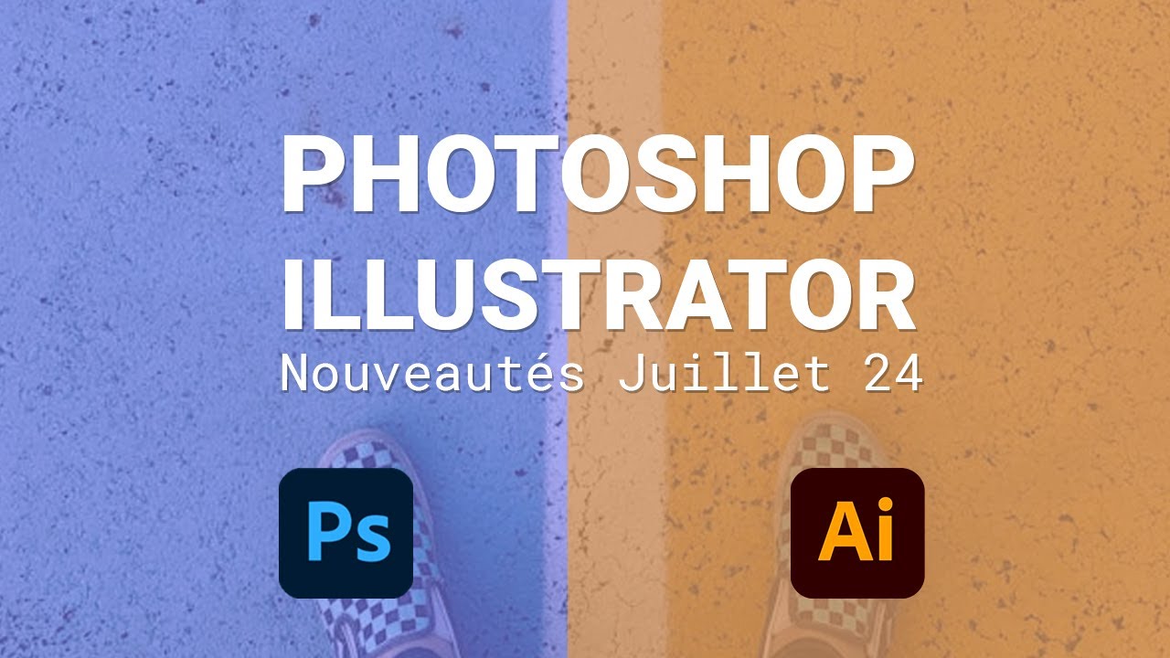 Nouveautés Photoshop et Illustrator CC - Juillet 2024