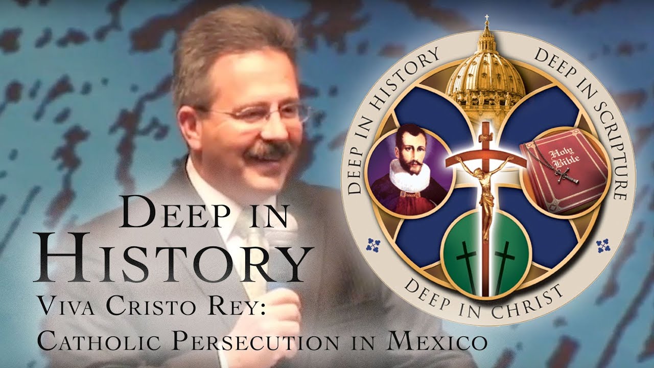 Viva Cristo Rey: Catholic Persecution in Mexico - Patrick Madrid - Deep in History