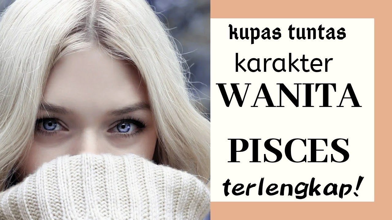 RAHASIA KARAKTER SIFAT ZODIAK CEWEK PISCES ,yang dekat wanita pisces wajib nonton!