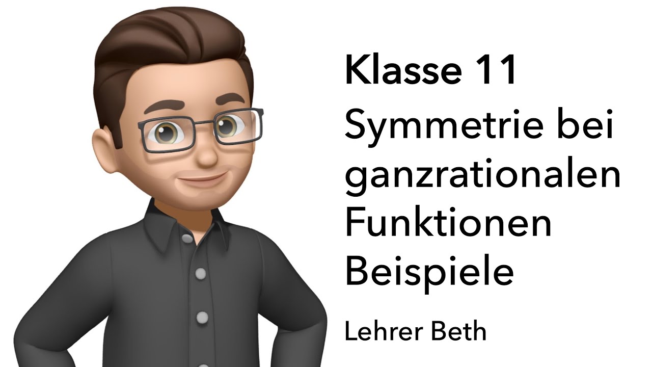 Symmetrie Beispiele - Klasse 11 - ganzrationale Funktionen - Lehrer Beth