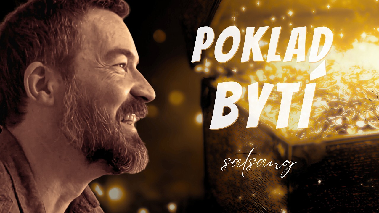 BYTÍ je POKLAD, který HLEDÁŠ (ukázka ze satsangu)