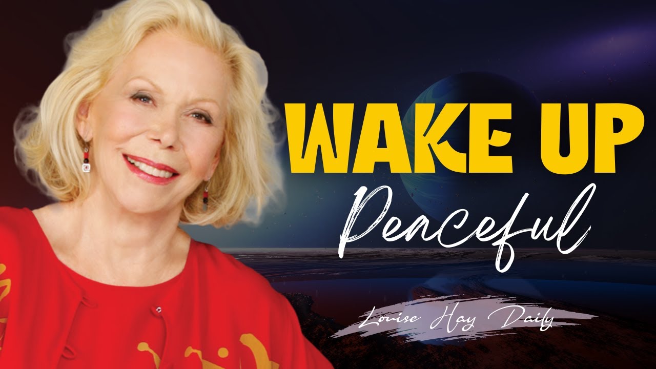 Wake Up Peaceful: Gentle Morning Meditation & Affirmations | Louise Hay Daily