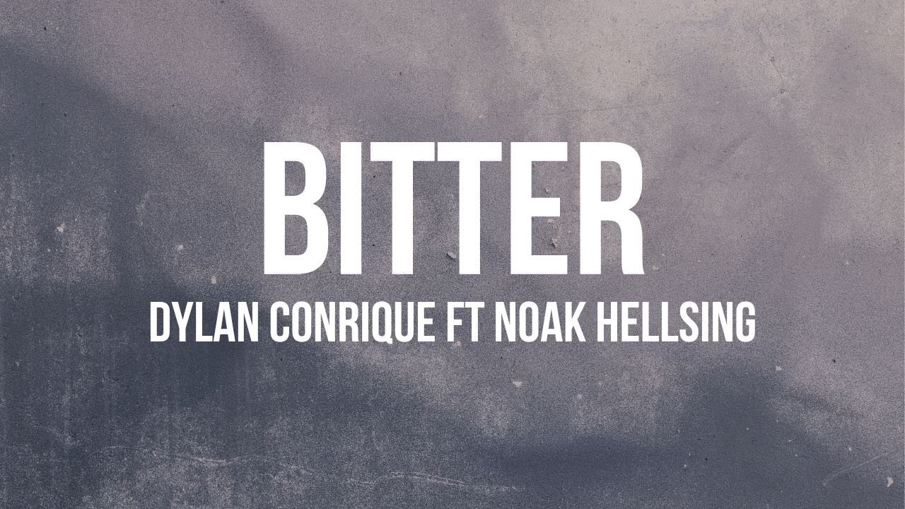 Dylan Conrique - Bitter ft Noak Hellsing (Lyrics)
