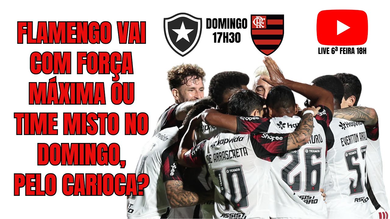 FLAMENGO VAI COM FORÇA MÁXIMA, MISTO OU RESERVAS DOMINGO CONTRA O BOTAFOGO? LIVE