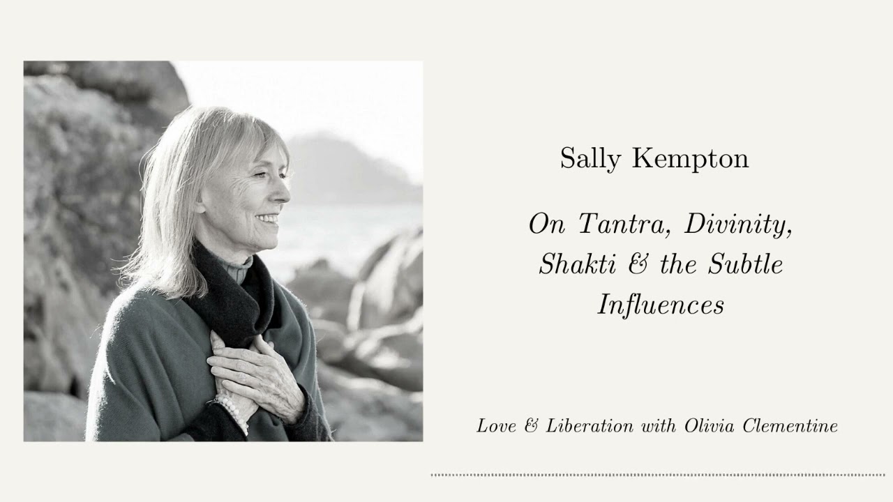 Sally Kempton: On Tantra, Divinity, Shakti & the Subtle Influences