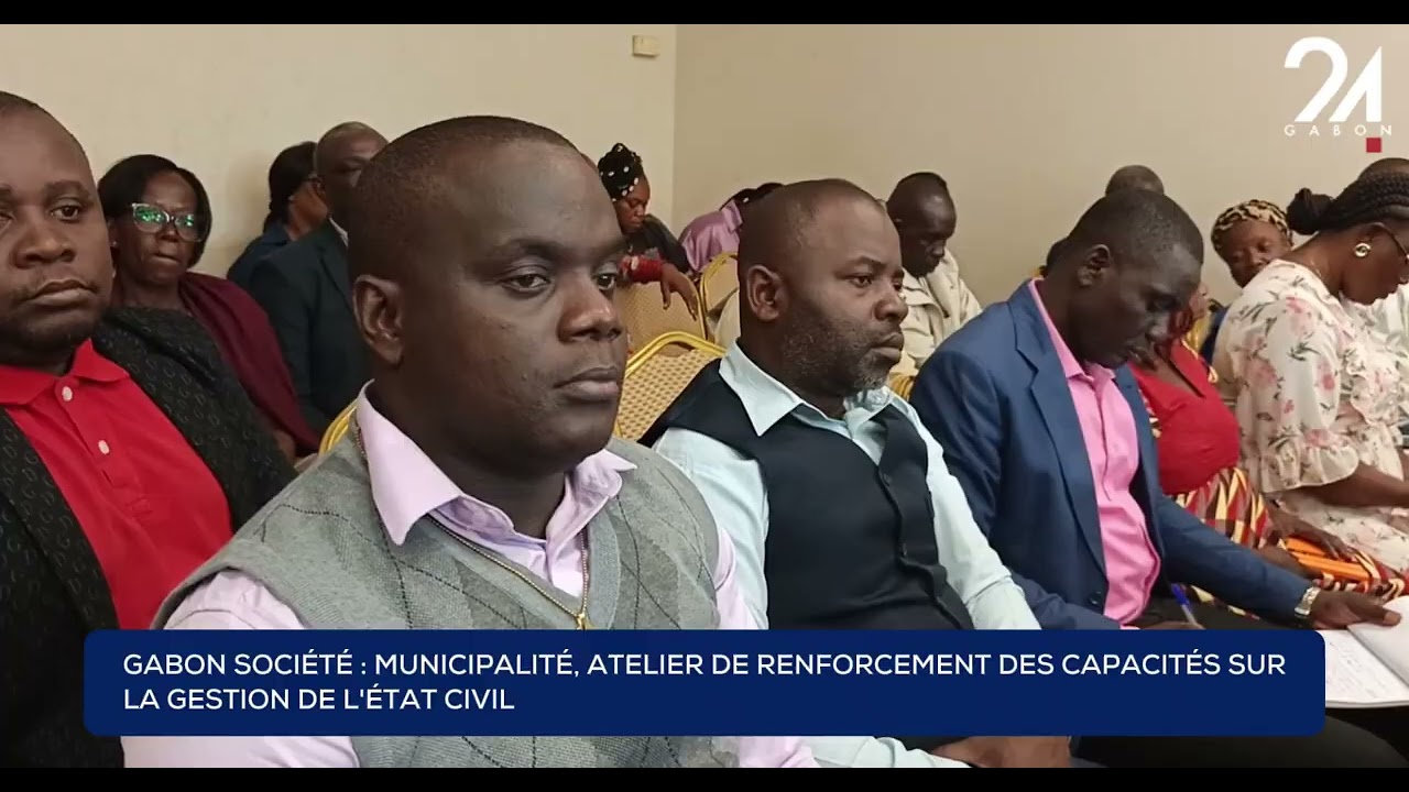 GABON SOCIÉTÉ - MUNICIPALITÉ, ATELIER DE RENFORCEMENT DES CAPACITÉS SUR LA GESTION DE L'ÉTAT CIVIL
