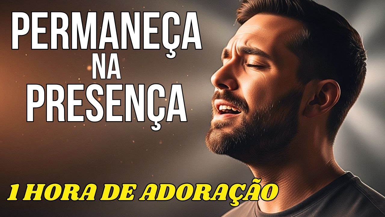 PERMANEÇA NA PRESENÇA | 1 HORA DE ADORAÇÃO