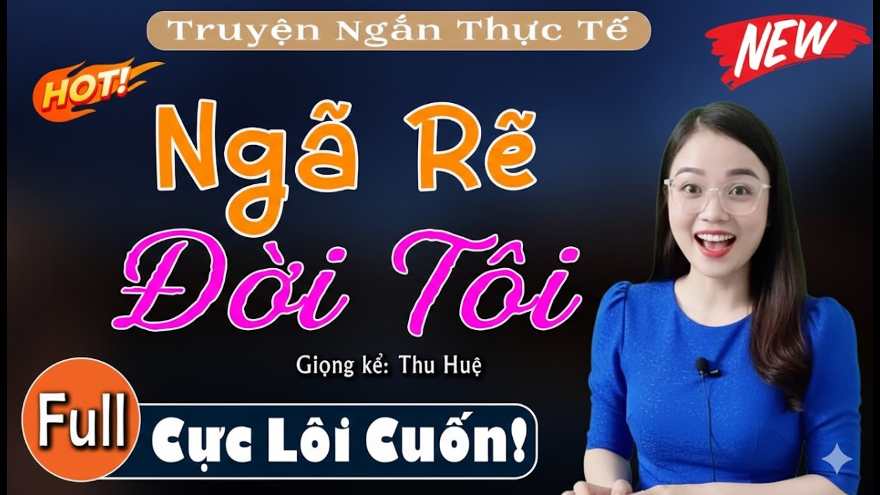 Truyện Thực Tế Cả Làng Khen Hay - Ngã Rẽ Đời Tôi [Full] 😢