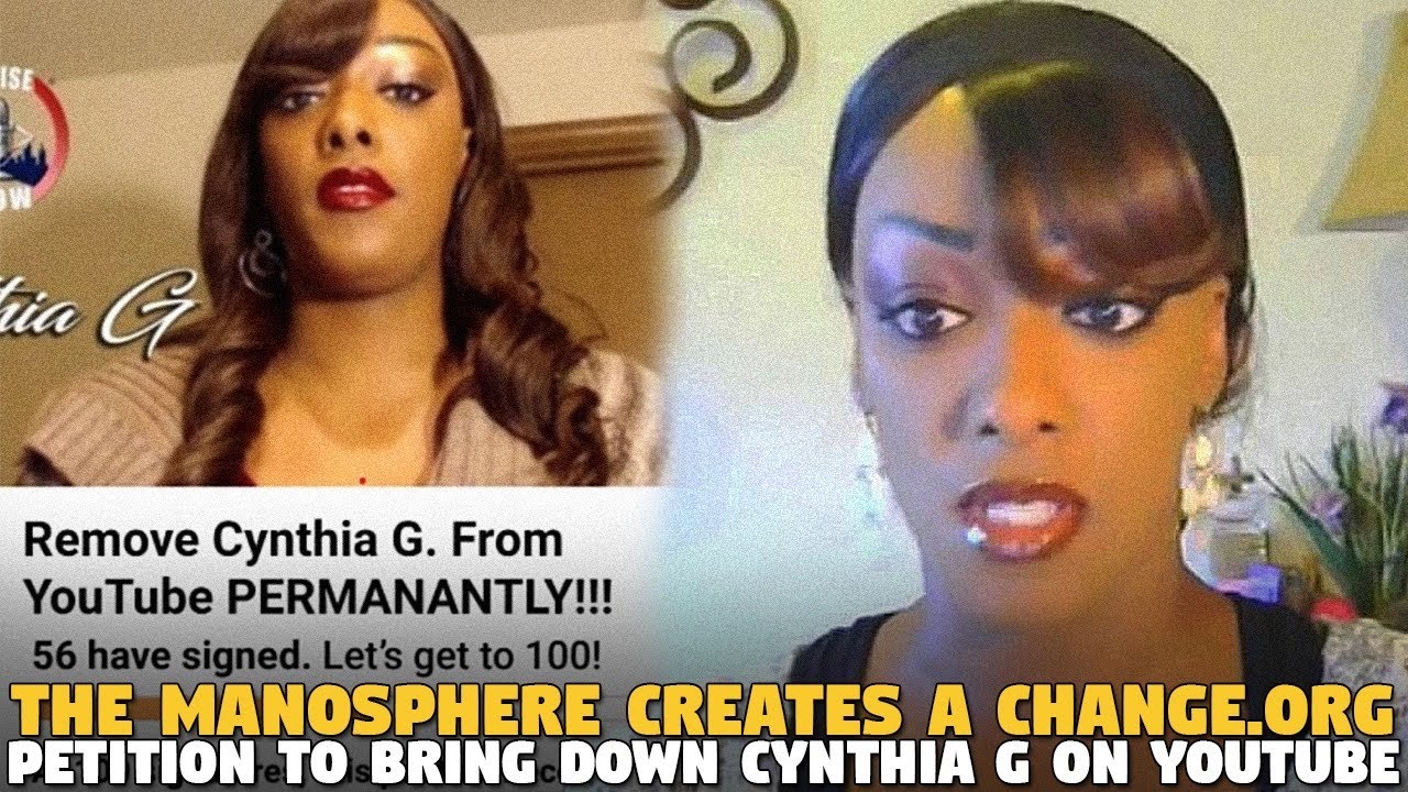 The Manosphere Creates a Change.Org Petition  to Bring Down Cynthia G on YouTube...and GUESS WHO MAD