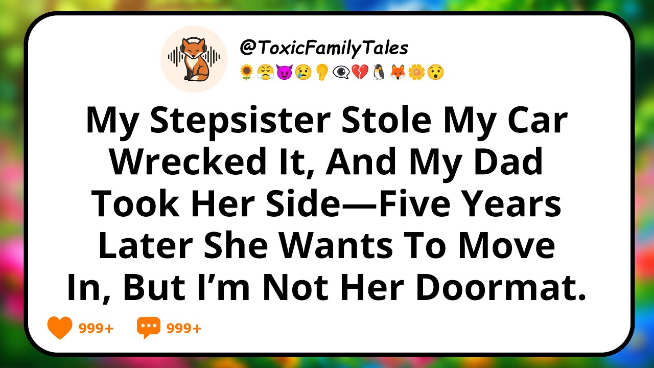 My Stepsister Stole My Car, Wrecked It, And My Dad Took Her Side—Five Years Later She Wants To...
