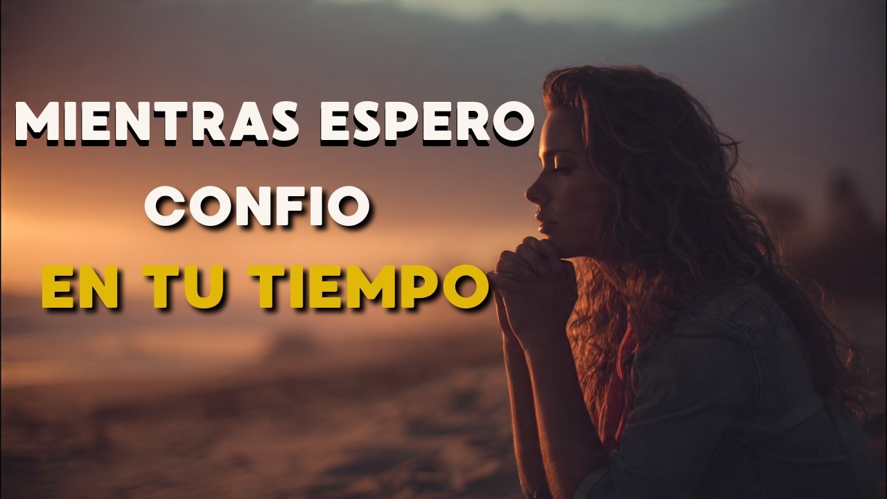 Mientras Espero en Ti | Oración Cantada para Cuando Dios Guarda Silencio
