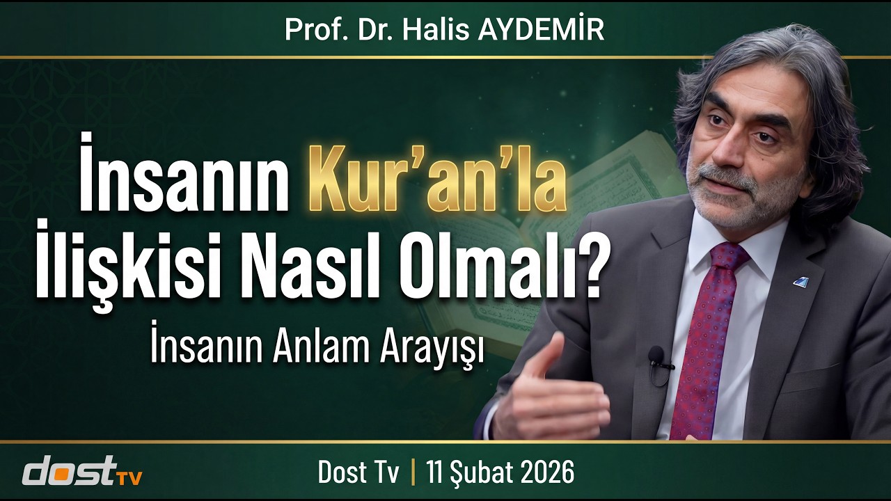 İnsanın Kur’an’la İlişkisi Nasıl Olmalı? | İnsanın Anlam Arayışı | Dost Tv | 11 Şubat 2026