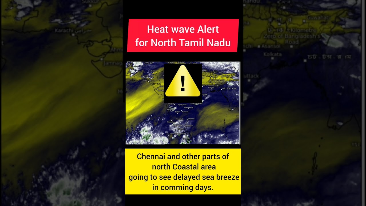 Heat wave Alert for North costal Tamil Nadu from 28 th April 2024.