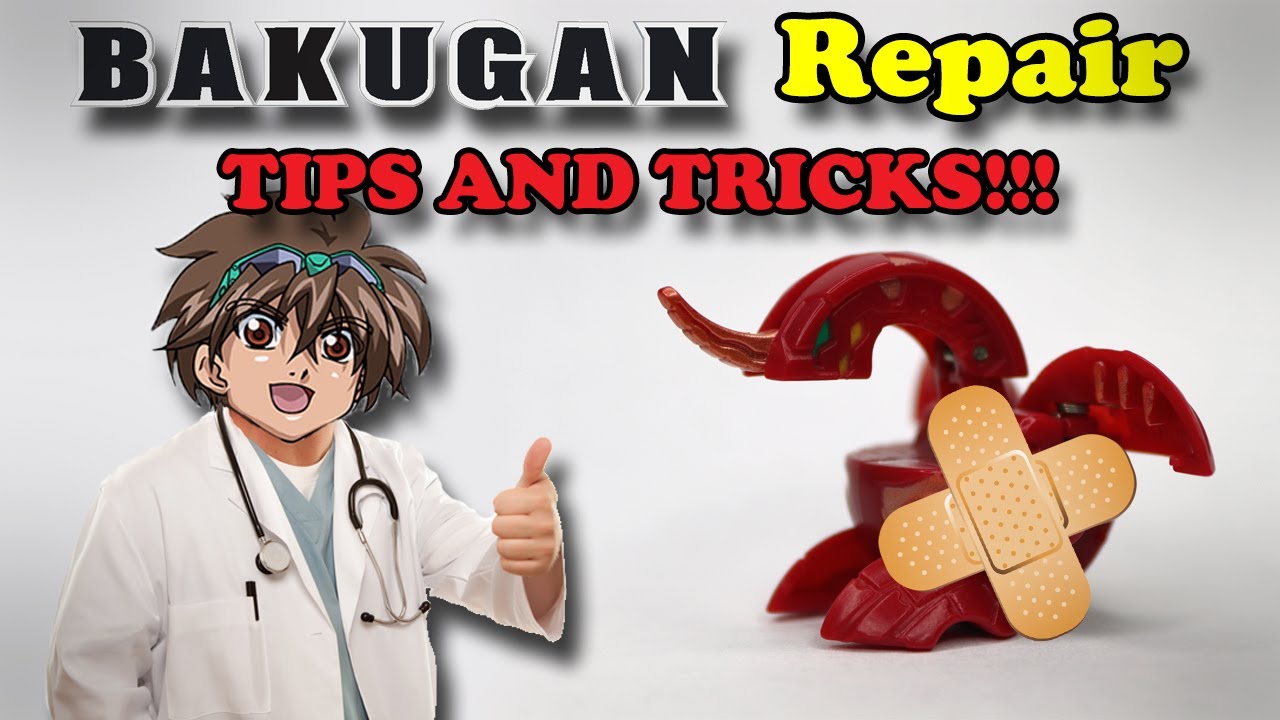 BAKUGAN REPAIR TIPS AND TRICKS