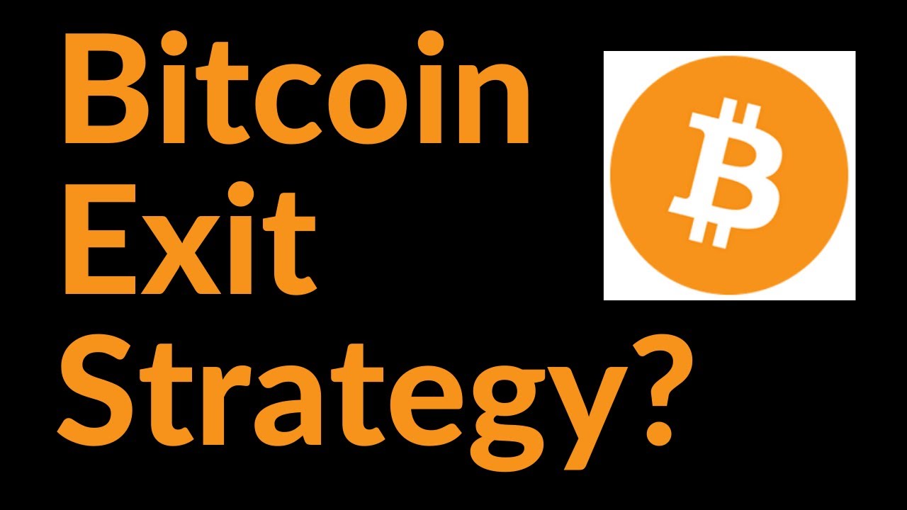 Bitcoin Exit Strategy?