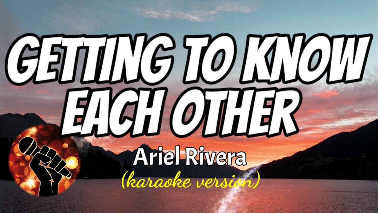 GETTING TO KNOW EACH OTHER - ARIEL RIVERA (karaoke version)