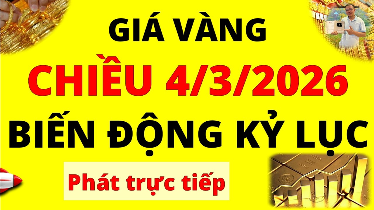 Trực tiếp giá vàng Chiều hôm nay ngày 4/3/2026 - Nhảy múa kỷ lục giá vàng 9999, Sjc, Pnj, Doji, Btmc