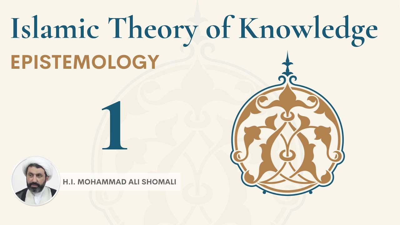 Islamic Theory of Knowledge, part 1, Sheikh Shomali, 18th October 2022