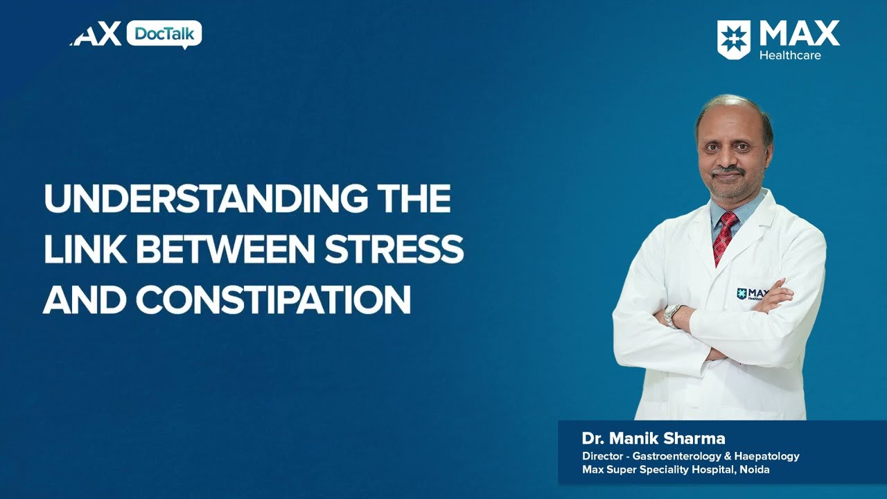 Link Between Stress and Constipation | Dr. Manik Sharma | Max Hospital, Noida