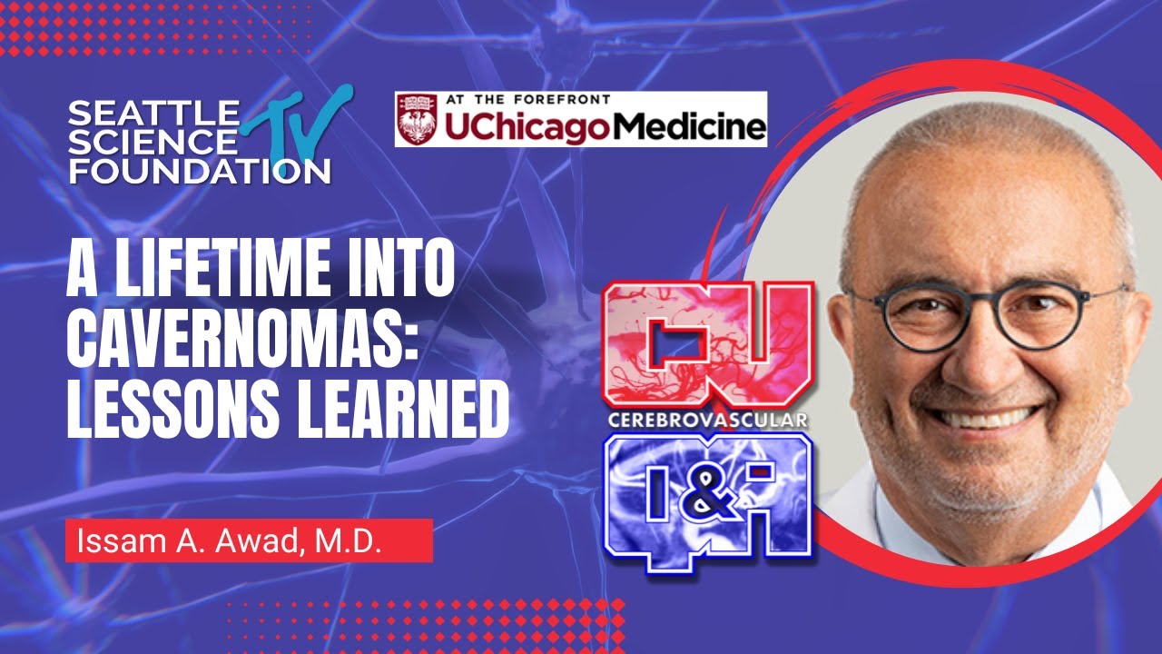 A Lifetime Into Cavernomas:  Lessons Learned - Issam Awad, M.D., MSc, FACS, MA