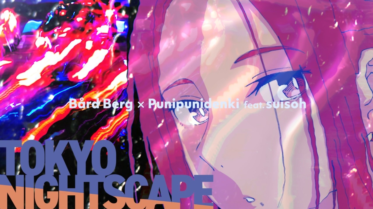 Tokyo Nightscape feat. suisoh / Bård Berg, Punipunidenki
