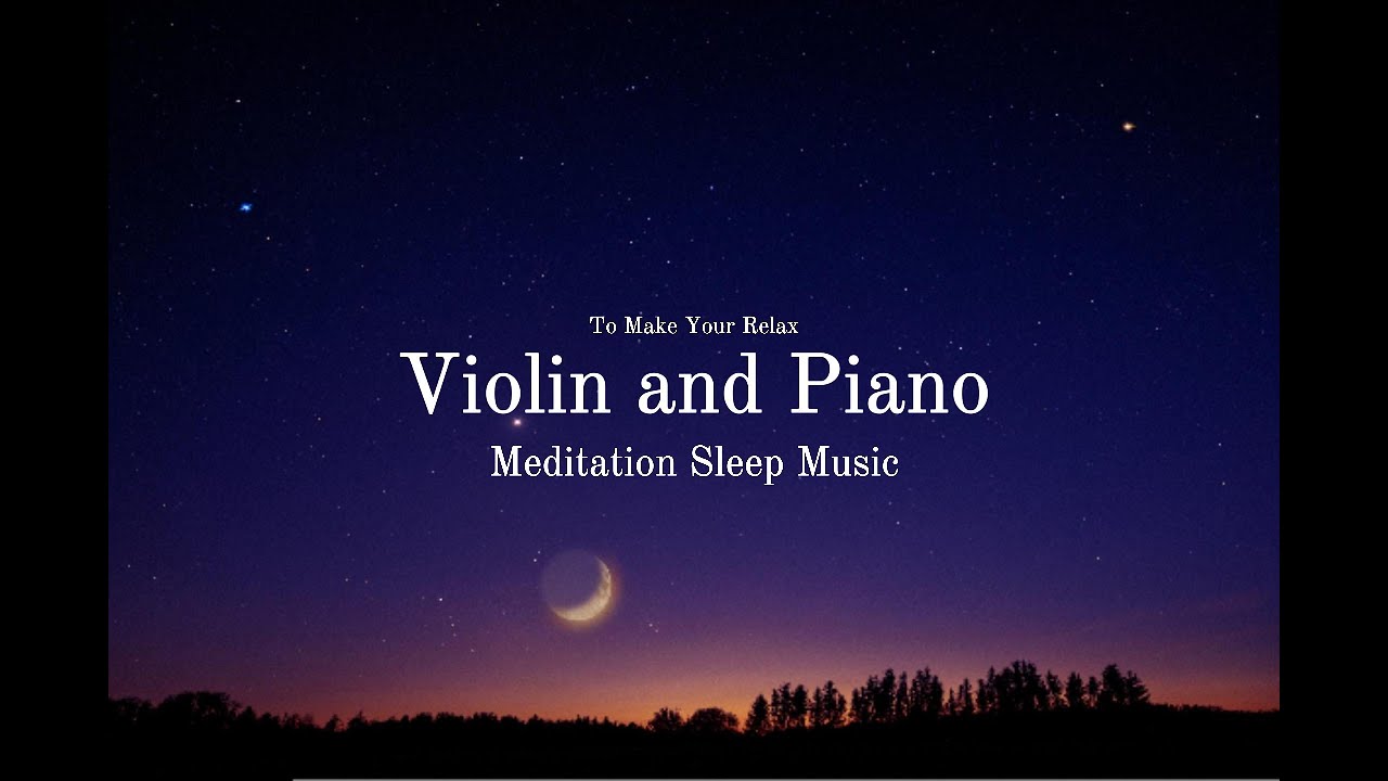 Relaxing Piano and Violin Sleep Music – Meditation Music for Stress Relief, Deep Sleep & Dream Vibes