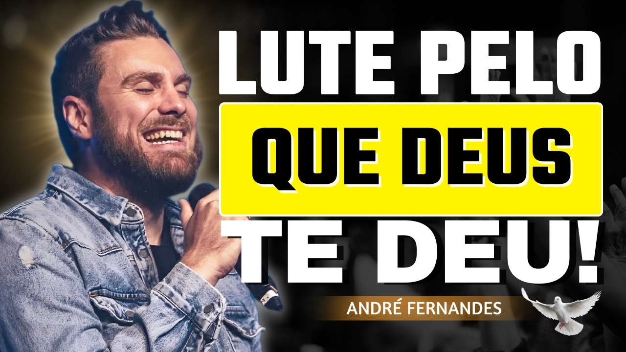 Lute Pelo Que Deus Te Deu: Transforme Seu Destino | André Fernandes