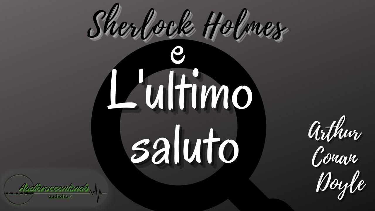 Sherlock Holmes e l'ultimo saluto - Arthur Conan Doyle