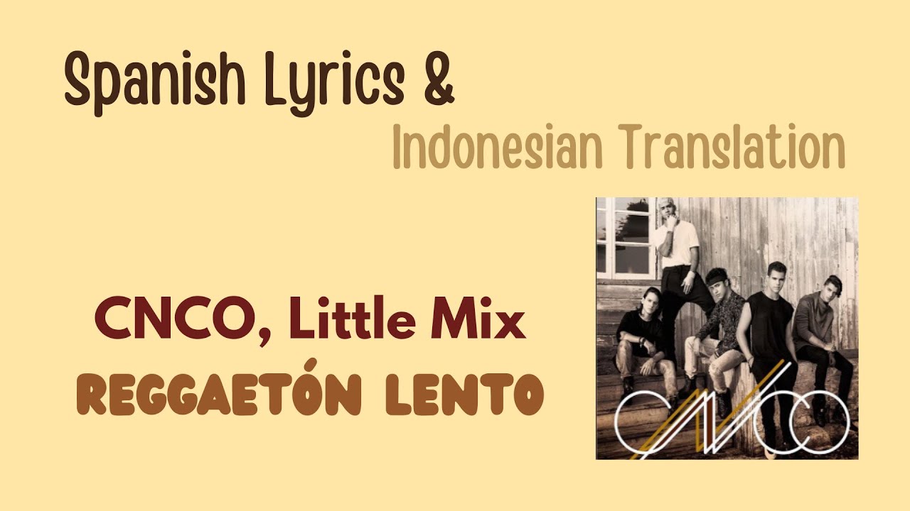 CNCO, Little Mix - Reggaet&oacute;n Lento (Remix) [Spanish Lyrics & Indonesian Translation]