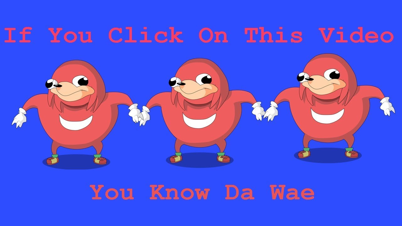If You Click on Vid, You Know Da Wae