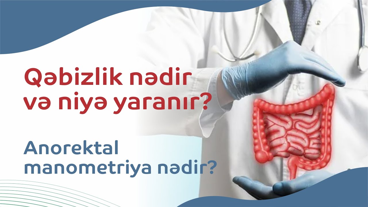 #Qəbizlik nədir və niyə yaranır? #Anorektal manometriya nədir?