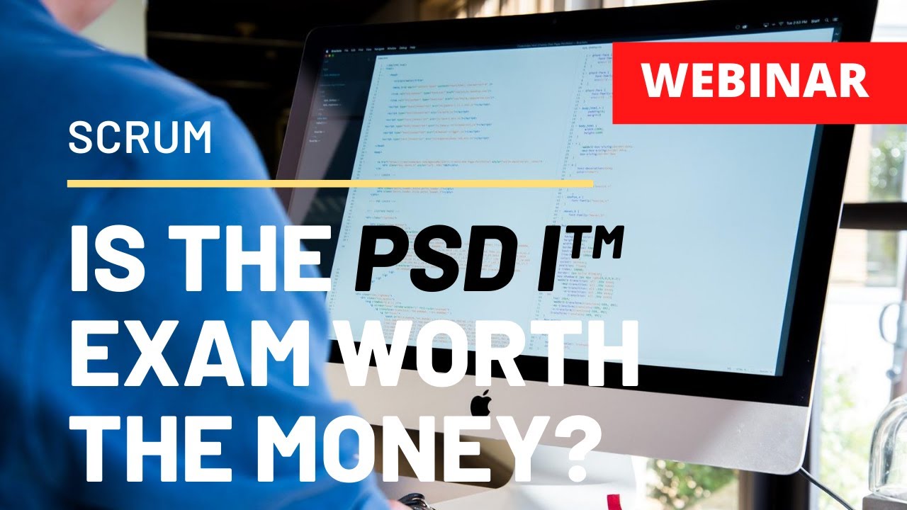 Is the Scrum PSD I exam worth it? (Scrum webinar #7)