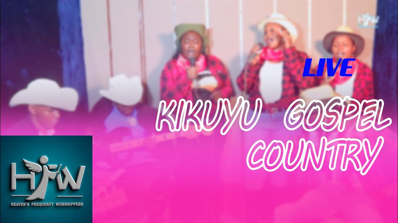 KIKUYU COUNTRY GOSPEL MASH UP BY HEAVEN'S FREQUENCY WORSHIPPERS 