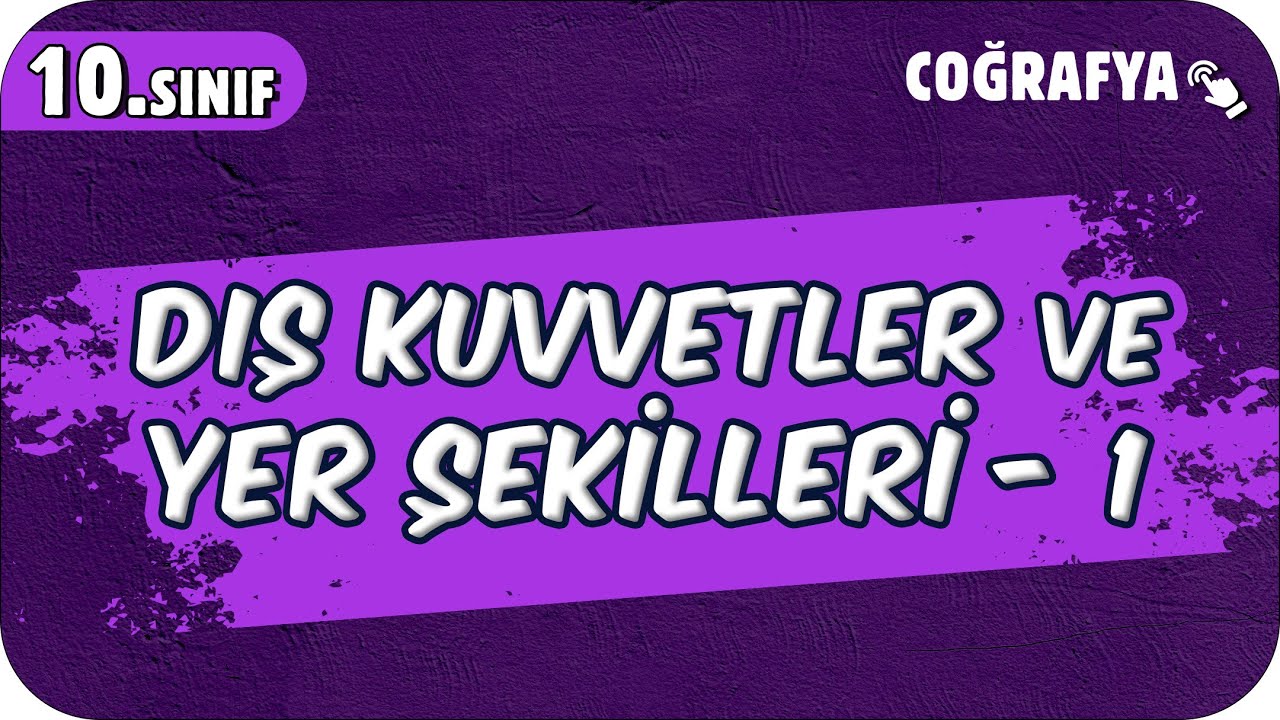 Dış Kuvvetler ve Yer Şekilleri - 1 | 10.Sınıf Coğrafya #2025